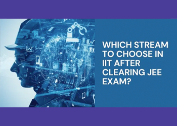 Which Stream to Choose In IIT After Clearing JEE Exam?